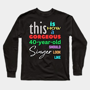 Gorgeous Singer at 40 Long Sleeve T-Shirt